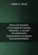 Past and present of Livingston County, Missouri: a record of settlement, organization, progress and achievement, Albert J. Roof 