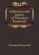 Addresses and papers of Theodore Roosevelt, Theodore Roosevelt 