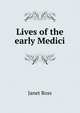 Lives of the early Medici, Janet Ross 