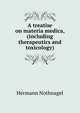 A treatise on materia medica, (including therapeutics and toxicology), Hermann Nothnagel 