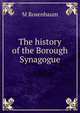 The history of the Borough Synagogue, M Rosenbaum 
