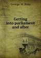 Getting into parliament and after, George W. Ross 