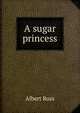A sugar princess, Albert Ross 
