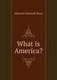 What is America?, Ross, Edward Alsworth, 1866-1951 
