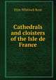 Cathedrals and cloisters of the Isle de France, Elise Whitlock Rose 