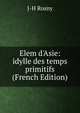Elem d'Asie: idylle des temps primitifs (French Edition), J-H Rosny 