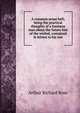 A common sense hell; being the practical thoughts of a business man about the future fate of the wicked, contained in letters to his son, Arthur Richard Rose 