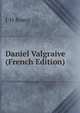 Daniel Valgraive (French Edition), J-H Rosny 