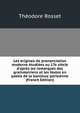 Les origines de prononciation moderne ?tudi?es au 17e si?cle d'apr?s les remarques des grammairiens et les textes en patois de la banlieue parisienne (French Edition), Theodore Rosset 