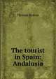 The tourist in Spain: Andalusia, Thomas Roscoe 