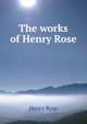 The works of Henry Rose, Henry Rose 
