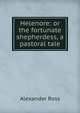 Helenore: or the fortunate shepherdess, a pastoral tale, Alexander Ross 