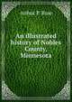 An illustrated history of Nobles County, Minnesota, Arthur P. Rose 