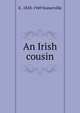 An Irish cousin., E . 1858-1949 Somerville 