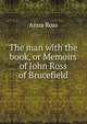 The man with the book, or Memoirs of John Ross of Brucefield, Anna Ross 