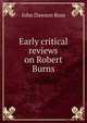 Early critical reviews on Robert Burns, John Dawson Ross 