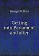 Getting into Pariament and after, George W. Ross 