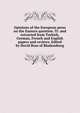 Opinions of the European press on the Eastern question. Tr. and extracted from Turkish, German, French and English papers and reviews. Edited by David Ross of Bladensburg, 