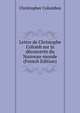Lettre de Christophe Colomb sur la decouverte du Nouveau-monde (French Edition), Christopher Columbus 