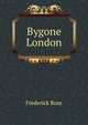 Bygone London, Frederick Ross 