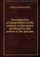 Investigation of inequalities in the motion of the moon produced by the action of the planets, Simon Newcomb 