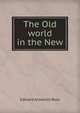 The Old world in the New, Ross, Edward Alsworth, 1866-1951 
