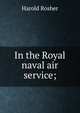 In the Royal naval air service;, Harold Rosher 