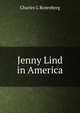 Jenny Lind in America, Charles G Rosenberg 