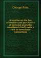A treatise on the law of vendors and purchasers of personal property; considered chiefly with a view to mercantile transactions, George Ross 