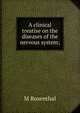 A clinical treatise on the diseases of the nervous system;, M Rosenthal 