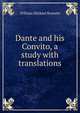Dante and his Convito, a study with translations, Rossetti, William Michael, 1829-1919 
