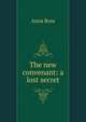 The new convenant: a lost secret, Anna Ross 
