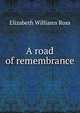 A road of remembrance, Elizabeth Williams Ross 