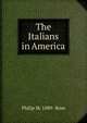 The Italians in America, Philip M. 1889- Rose 