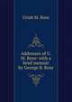 Addresses of U. M. Rose: with a brief memoir by George B. Rose, Uriah M. Rose 