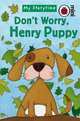 MY STORYTIME DON'T WORRY, HENRY PUPPY, Ladybird 