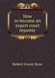 How to become an expert court reporter, Robert Forest Rose 
