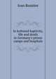 In kultured kaptivity, life and death in Germany's prison camps and hospitals, Ivan Rossiter 