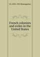French colonists and exiles in the United States, J G. 1835-1921 Rosengarten 