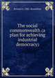The social commonwealth (a plan for achieving industrial democracy), Bernard A. 1886- Rosenblatt 