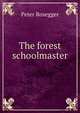 The forest schoolmaster, Peter Rosegger 