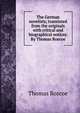 The German novelists; translated from the originals with critical and biographical notices. By Thomas Roscoe, Thomas Roscoe 