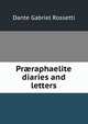 Pr?raphaelite diaries and letters, Rossetti, Dante Gabriel, 1828-1882 