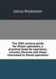 The 20th century guide for Diesel operators; a practical book for operators, schools, libraries and those interested in Diesel operation, Julius Rosbloom 