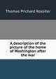 A description of the picture of the home of Washington after the war, Thomas Prichard Rossiter 