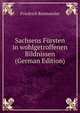 Sachsens Fursten in wohlgetroffenen Bildnissen (German Edition), Friedrich Rosmaesler 