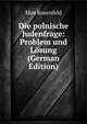 Die polnische Judenfrage: Problem und Losung (German Edition), Max Rosenfeld 