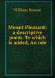 Mount Pleasant: a descriptive poem. To which is added, An ode, William Roscoe 