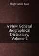 A New General Biographical Dictionary, Volume 2, Hugh James Rose 
