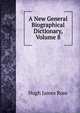 A New General Biographical Dictionary, Volume 8, Hugh James Rose 